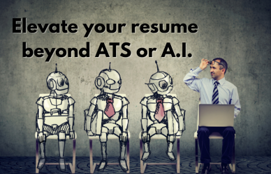 Elevate Your Resume Beyond An A.T.S or A.I.